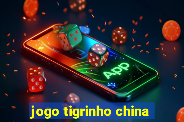 jogo tigrinho china